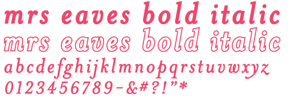 Mrs. Eaves bold italic.